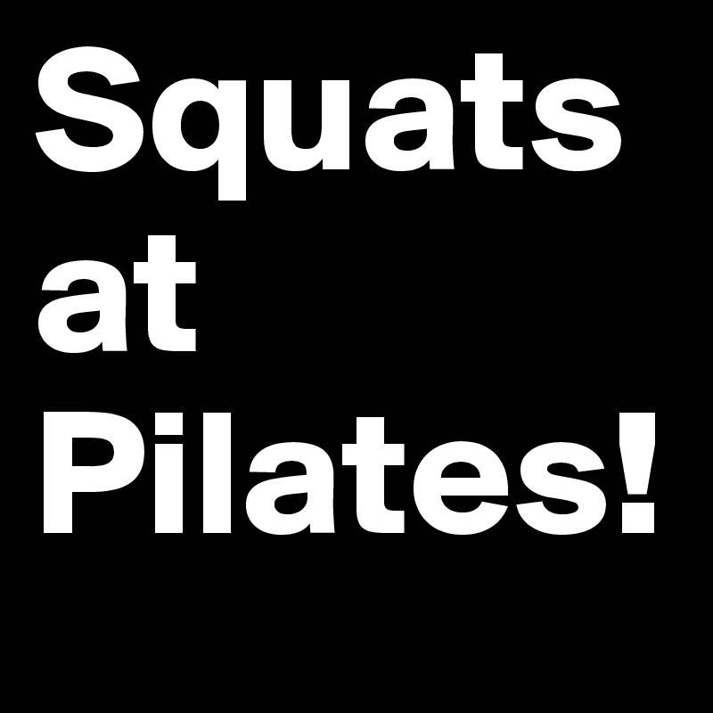 Squats at Pilates!