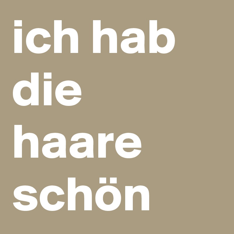 ich hab die haare schön Post by Juli7 on Boldomatic