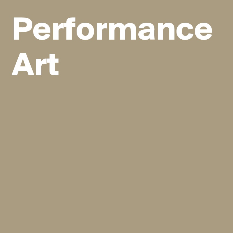 Performance Art