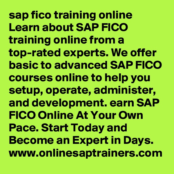 sap fico training online
Learn about SAP FICO training online from a top-rated experts. We offer basic to advanced SAP FICO courses online to help you setup, operate, administer, and development. earn SAP FICO Online At Your Own Pace. Start Today and Become an Expert in Days. 
www.onlinesaptrainers.com