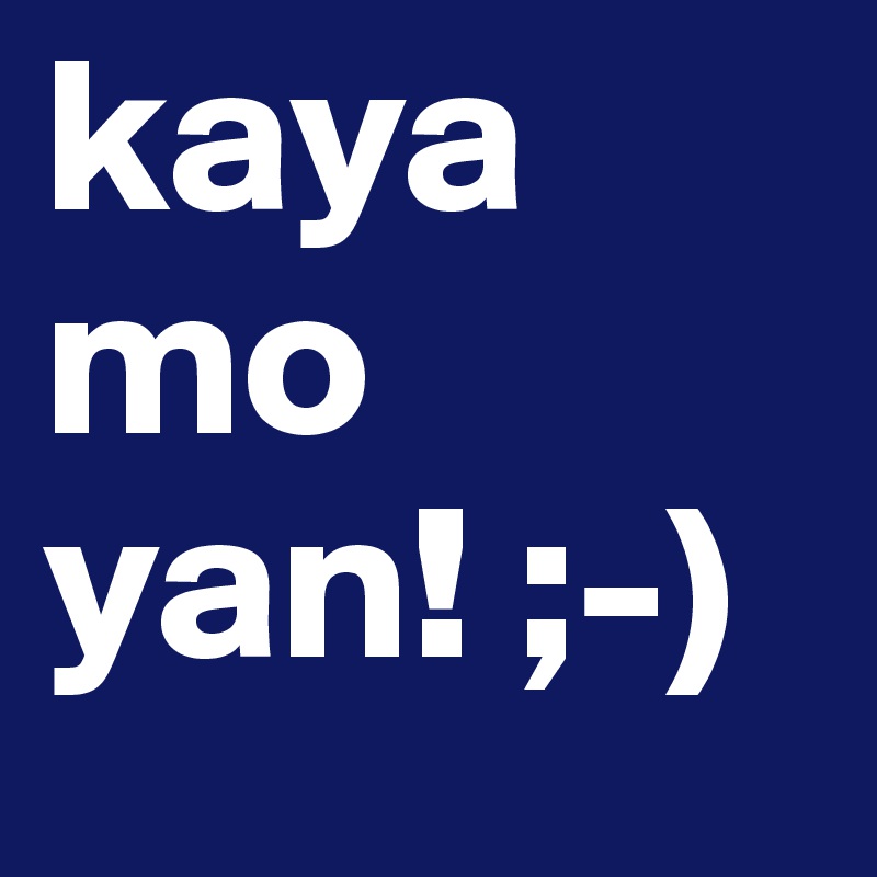 kaya mo yan! ;-)