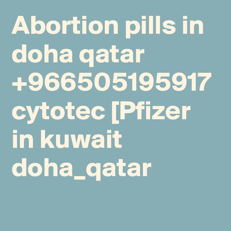 Abortion pills in doha qatar +966505195917 cytotec [Pfizer in kuwait doha_qatar 