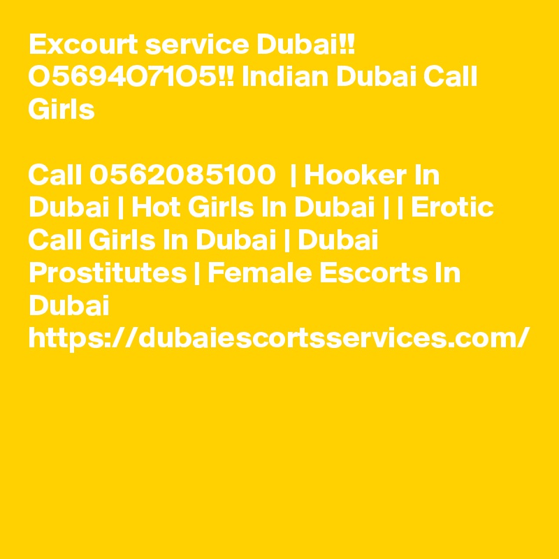 Excourt service Dubai!! O5694O71O5!! Indian Dubai Call Girls

Call 0562085100  | Hooker In Dubai | Hot Girls In Dubai | | Erotic Call Girls In Dubai | Dubai Prostitutes | Female Escorts In Dubai https://dubaiescortsservices.com/