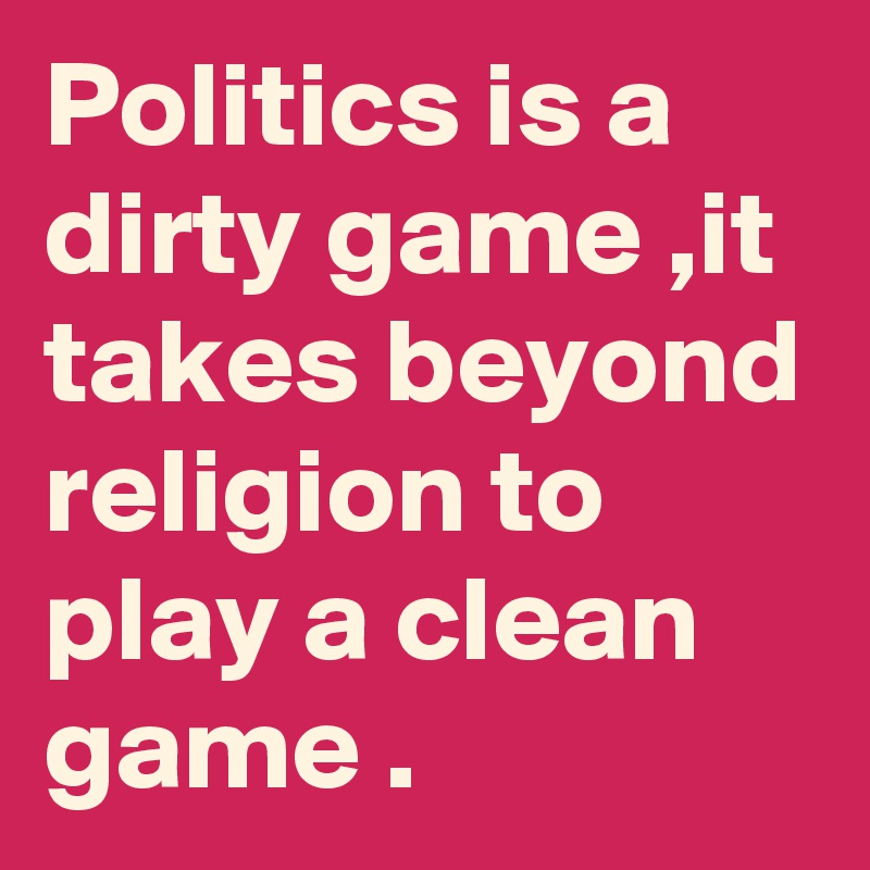 politics is a dirty game essay