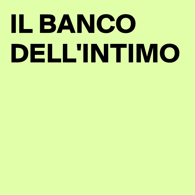 IL BANCO DELL'INTIMO
