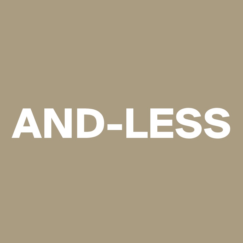 

AND-LESS
