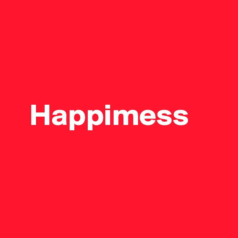 


   Happimess


