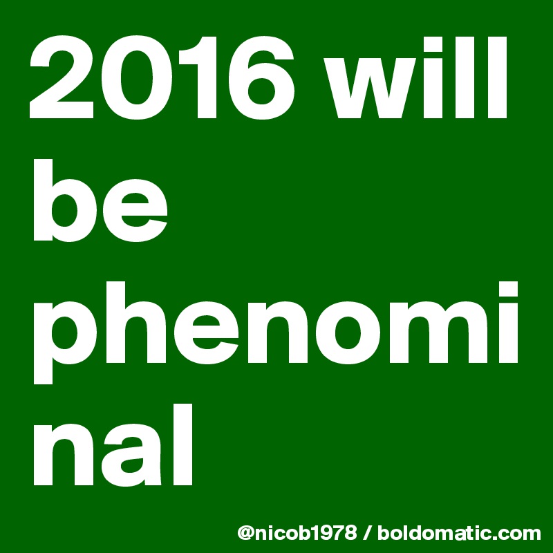 2016 will be phenominal