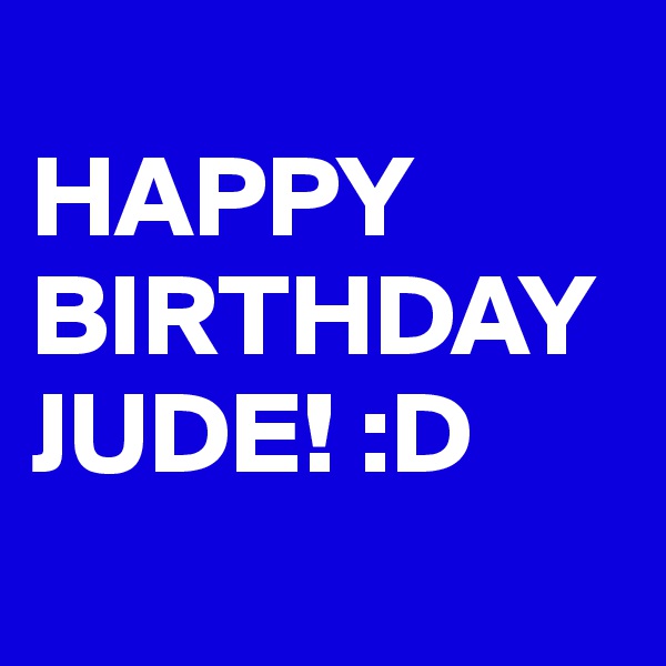 
HAPPY BIRTHDAY JUDE! :D
