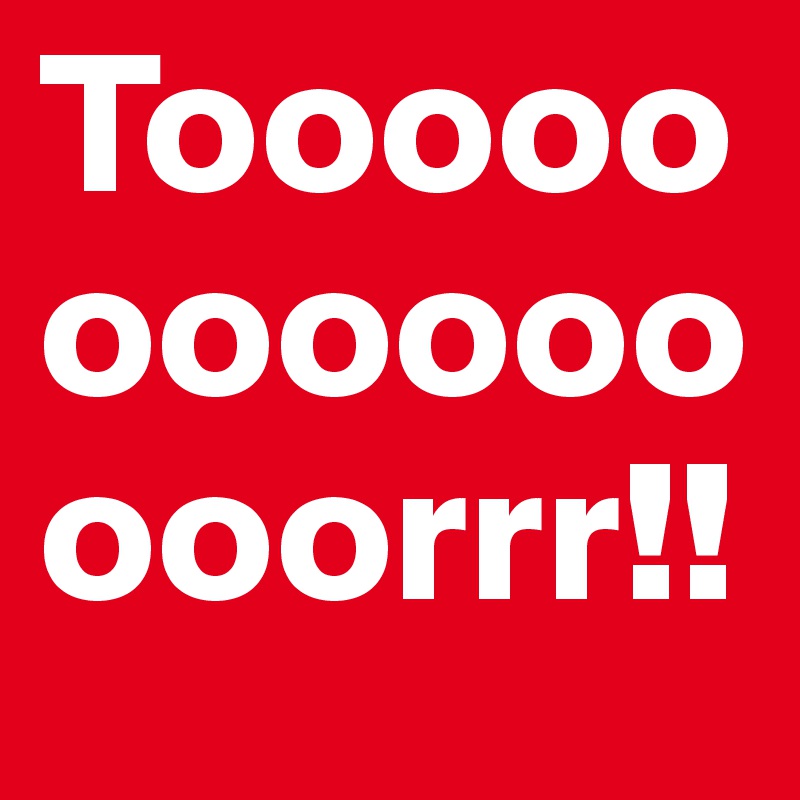 Toooooooooooooorrr!!