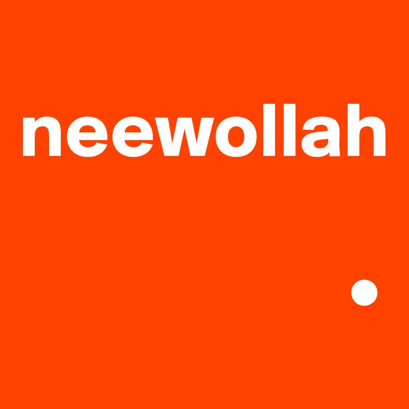 
neewollah

                     •