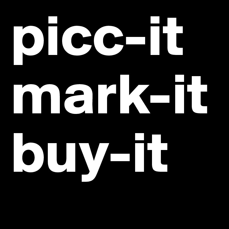 picc-it mark-it buy-it