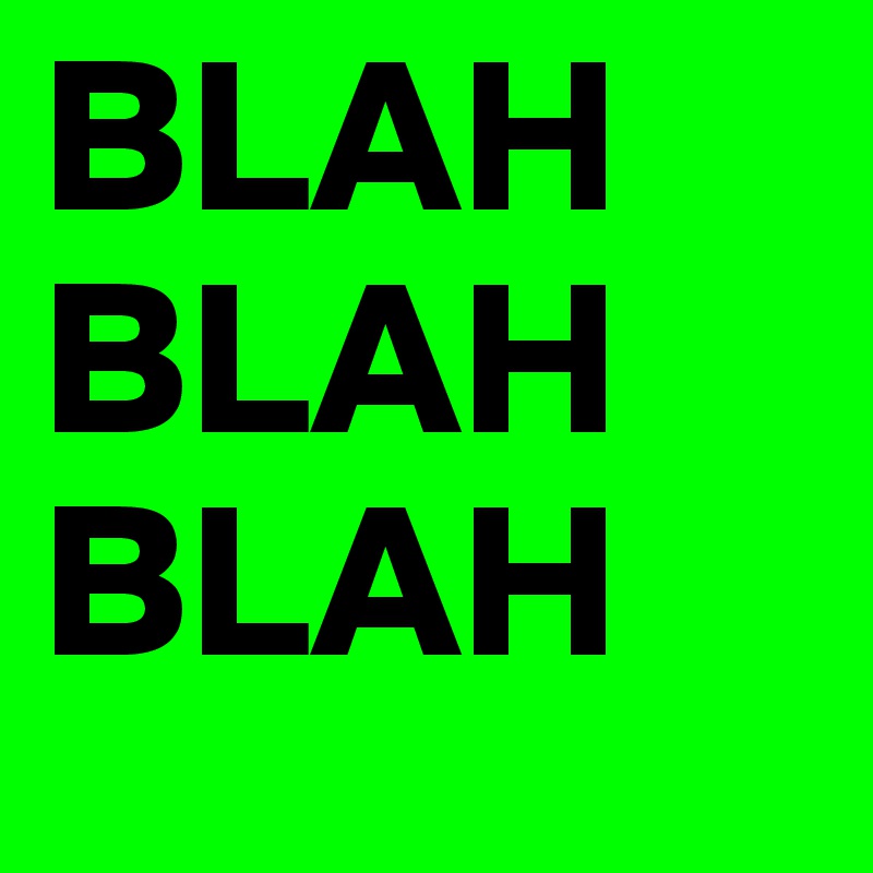 BLAH
BLAH
BLAH