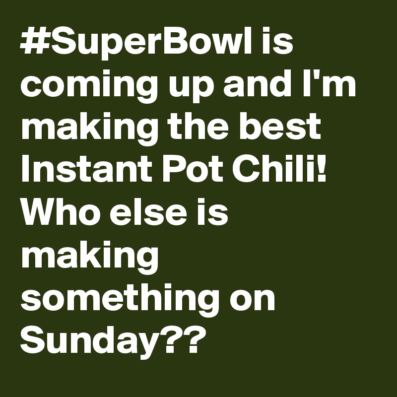 #SuperBowl is coming up and I'm making the best Instant Pot Chili! Who else is making something on Sunday??