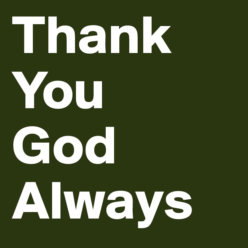 Thank You God Always Post By Nirome95 On Boldomatic