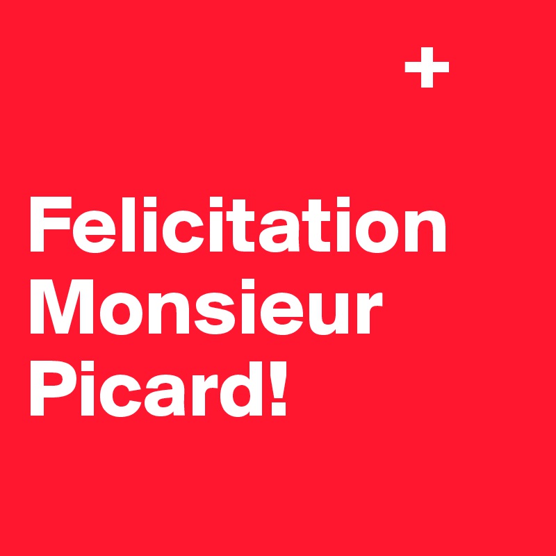                       +

Felicitation Monsieur Picard!
