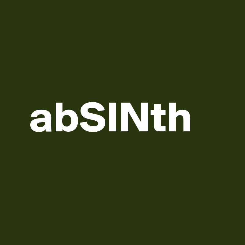 

  abSINth


