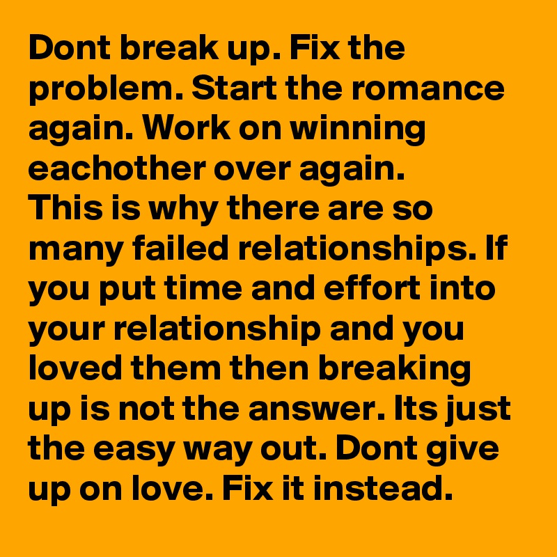 Dont break up. Fix the problem. Start the romance again. Work on winning eachother over again. 
This is why there are so many failed relationships. If you put time and effort into your relationship and you loved them then breaking up is not the answer. Its just the easy way out. Dont give up on love. Fix it instead. 