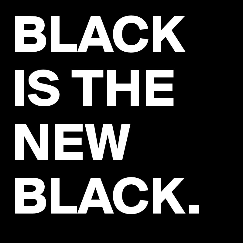 black-is-the-new-black-post-by-paulisudra-on-boldomatic