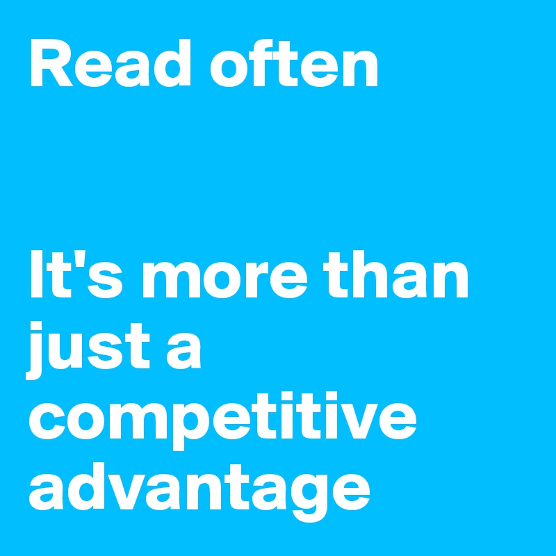 Read often


It's more than just a competitive advantage
