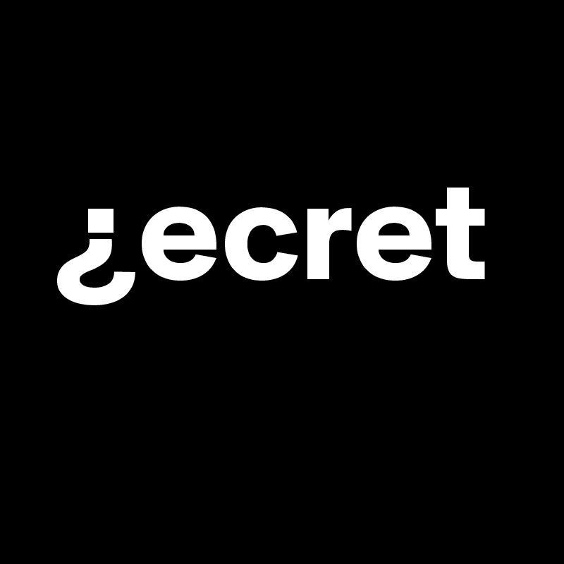 
 ¿ecret
