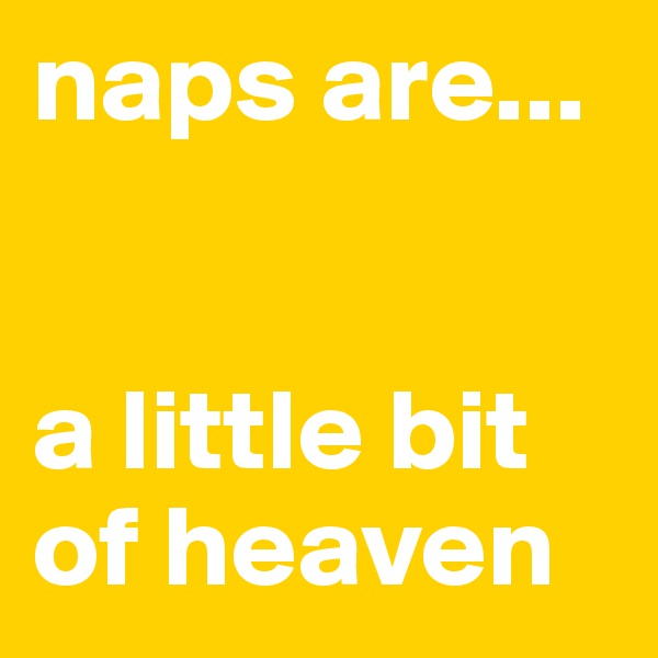 naps are...


a little bit of heaven
