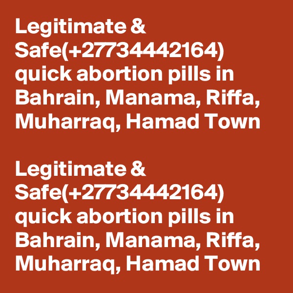 Legitimate & Safe(+27734442164) quick abortion pills in Bahrain, Manama, Riffa, Muharraq, Hamad Town

Legitimate & Safe(+27734442164) quick abortion pills in Bahrain, Manama, Riffa, Muharraq, Hamad Town