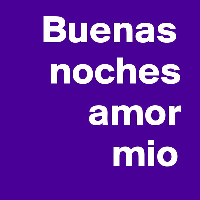 Buenas Noches Amor Mio Post By Sjm75 On Boldomatic