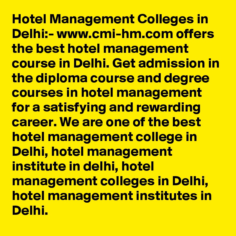 Hotel Management Colleges in Delhi:- www.cmi-hm.com offers the best hotel management course in Delhi. Get admission in the diploma course and degree courses in hotel management for a satisfying and rewarding career. We are one of the best hotel management college in Delhi, hotel management institute in delhi, hotel management colleges in Delhi, hotel management institutes in Delhi.