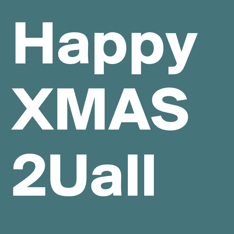 Happy
XMAS
2Uall