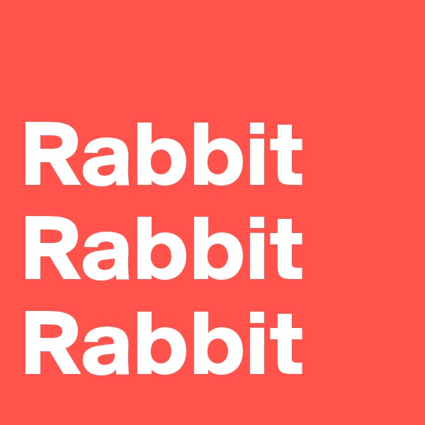 
Rabbit
Rabbit
Rabbit