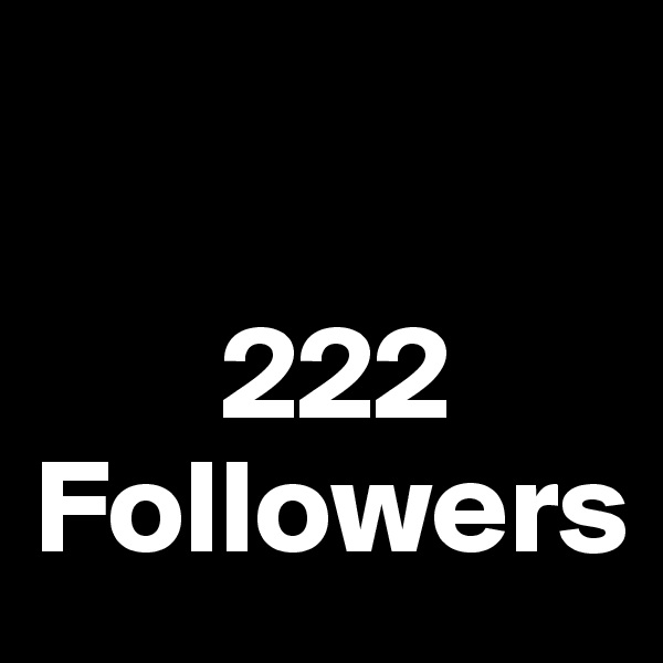 

       222 Followers