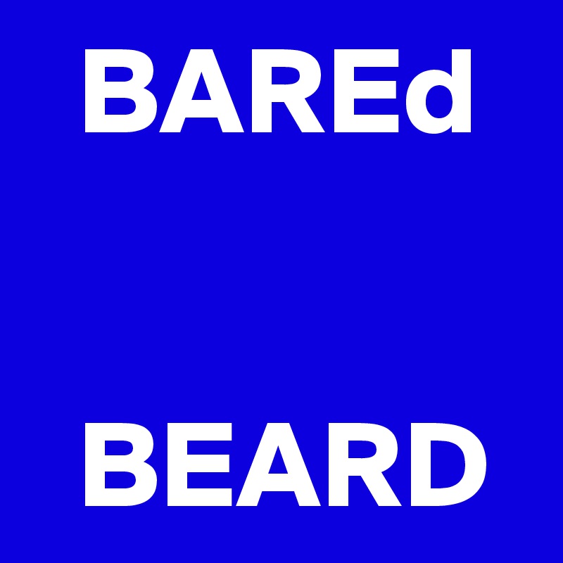   BAREd


  BEARD