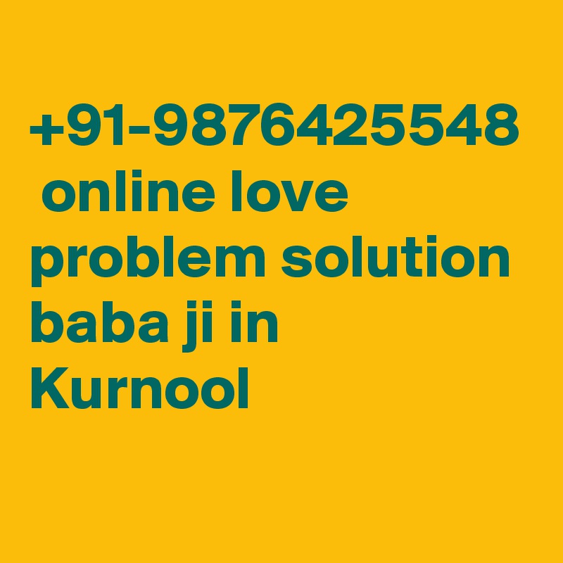  +91-9876425548  online love problem solution baba ji in Kurnool	
