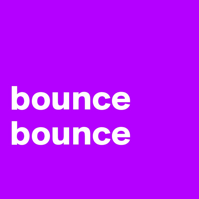 

bounce
bounce
