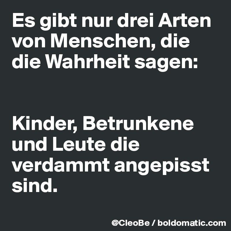 Die sagen wahrheit betrunkene Betrunkene sagen