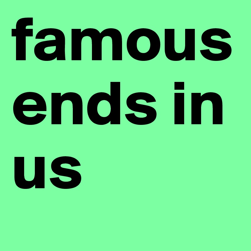 famous ends in us