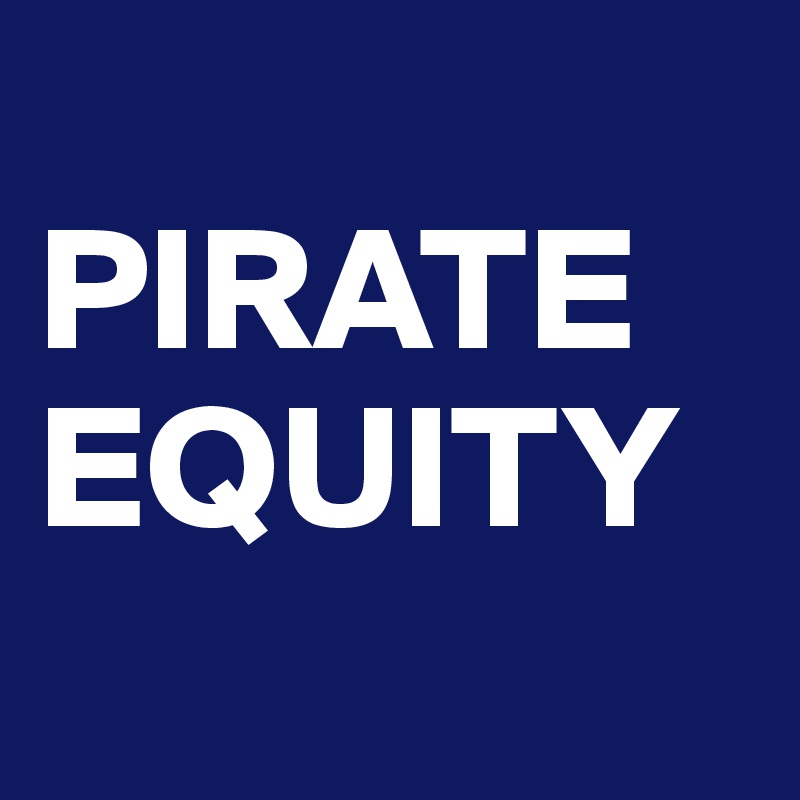 
PIRATE
EQUITY
