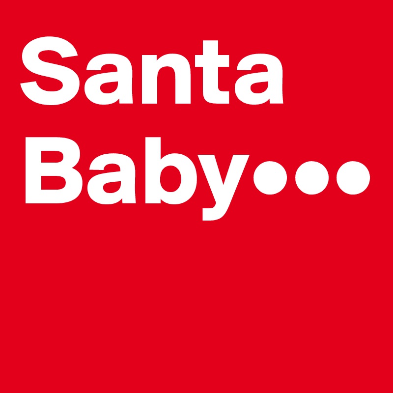 Santa Baby•••
