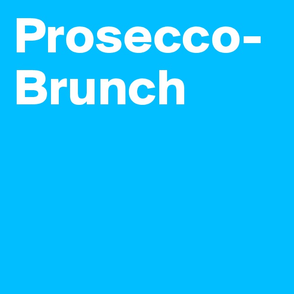 Prosecco-Brunch 


