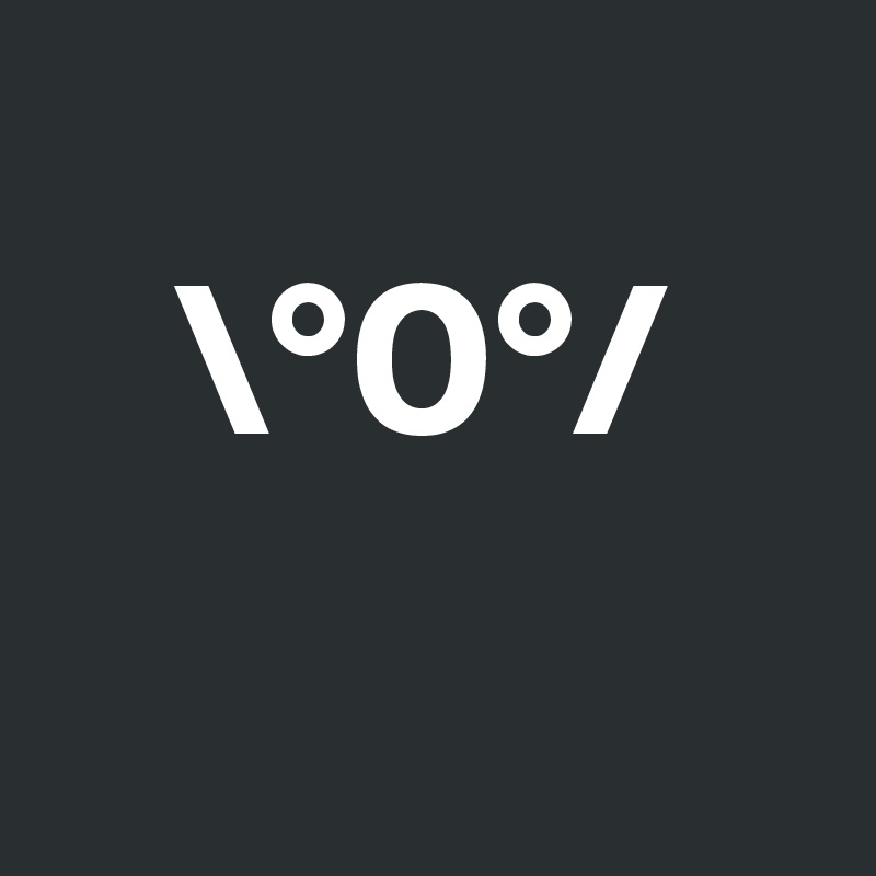
   \°0°/
