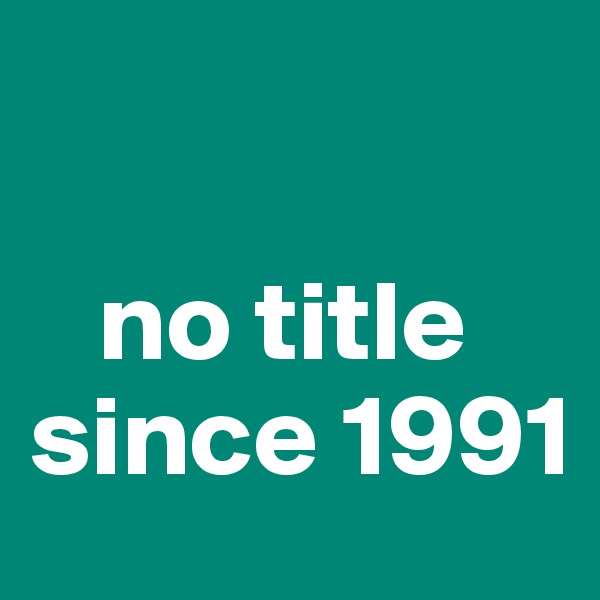 

   no title since 1991