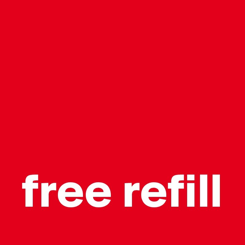 


 free refill