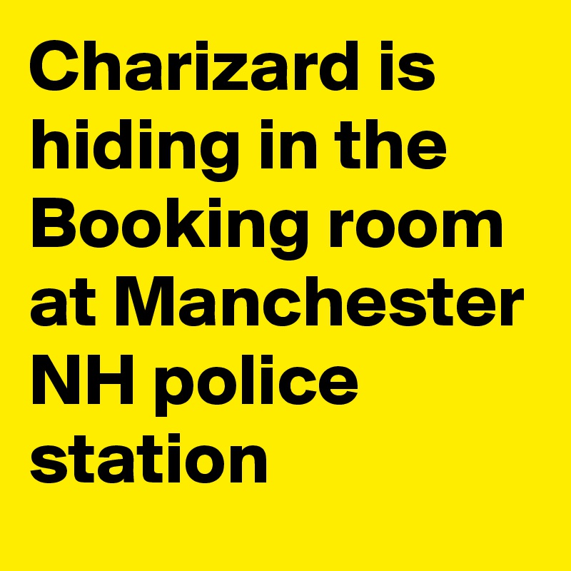 Charizard is hiding in the Booking room at Manchester NH police station