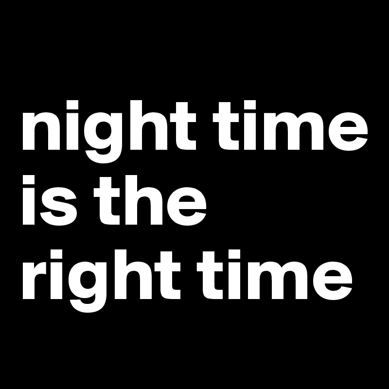 night-time-is-the-right-time-post-by-bold-on-boldomatic