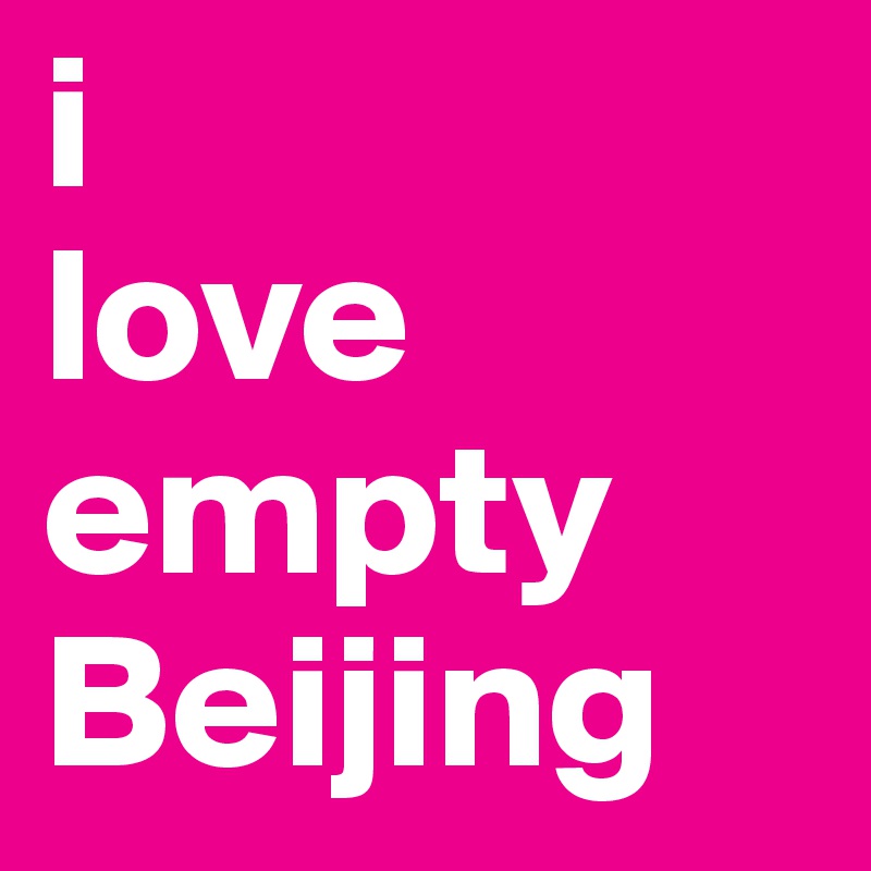 i
love
empty
Beijing