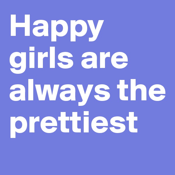 Happy girls are always the prettiest