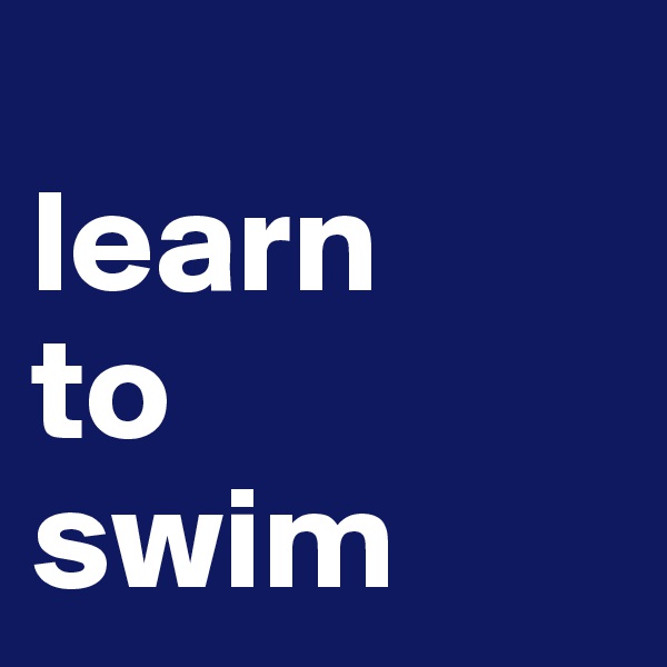 
learn 
to
swim