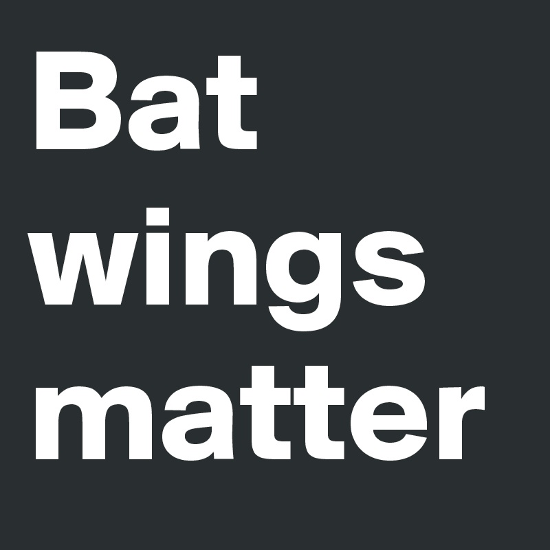 Bat wings matter