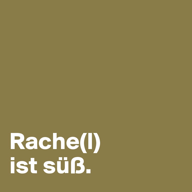 




Rache(l)
ist süß.